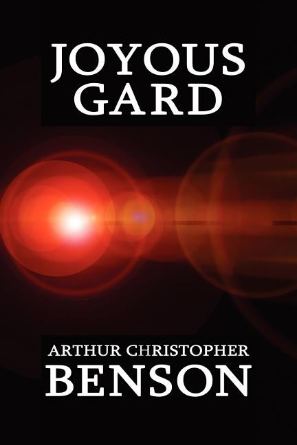 Joyous Gard by Benson, Arthur Christopher