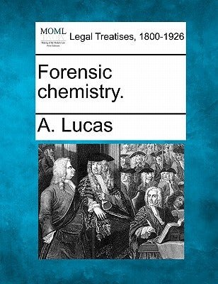 Forensic Chemistry. by Lucas, A.