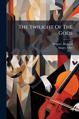 The Twilight Of The Gods by Wagner, Richard