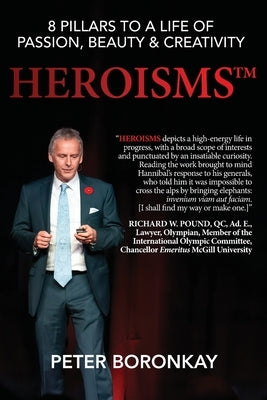 Heroisms: 8 Pillars to a Life of Passion, Beauty & Creativity by Boronkay, Peter