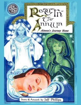 Return To Annwn: Aleena's Journey Home by Phillips, Jeff