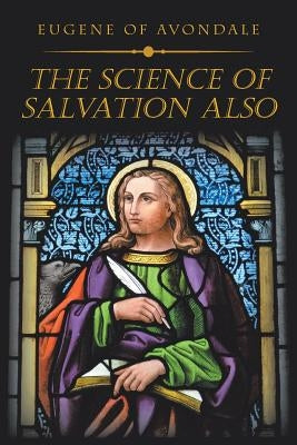 The Science of Salvation Also by Eugene of Avondale