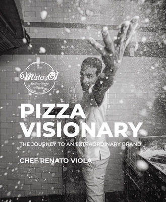 Pizza Visionary: The Journey to an Extraordinary Brand by Viola, Chef Renato