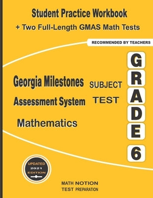 Georgia Milestones Assessment System Subject Test Mathematics Grade 6: Student Practice Workbook + Two Full-Length GMAS Math Tests by Smith, Michael