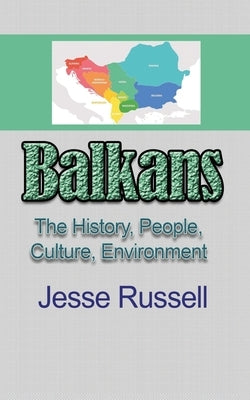 Balkans: The History, People, Culture, Environment by Russell, Jesse
