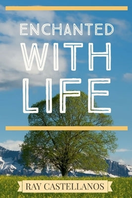 Enchanted with Life by Castellanos, Ray