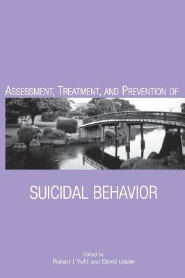 Assessment, Treatment, and Prevention of Suicidal Behavior by Yufit, Robert I.