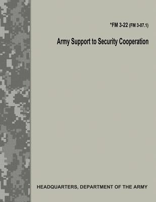 Army Support to Security Cooperation (FM 3-22 / FM 3-07.1) by Army, Department Of the