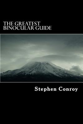 The Greatest Binocular Guide by Conroy, Stephen