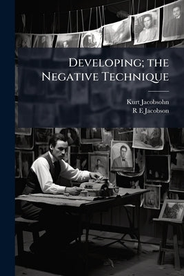 Developing; the Negative Technique by Jacobsohn, Kurt