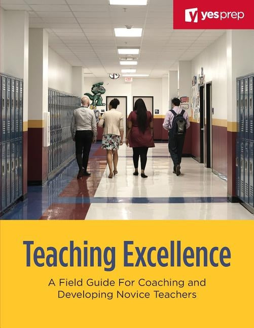 Teaching Excellence: A Field Guide for Coaching and Developing Novice Teachers by Needham, Paul