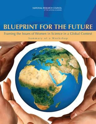 Blueprint for the Future: Framing the Issues of Women in Science in a Global Context: Summary of a Workshop by National Research Council