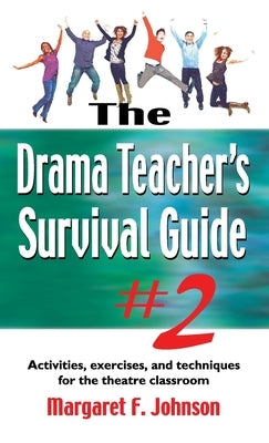 Drama Teacher's Survival Guide #2: Activities, Exercises, and Techniques for the Theatre Classroom by Johnson, Margaret