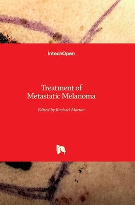 Treatment of Metastatic Melanoma by Morton, Rachael