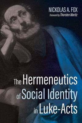 The Hermeneutics of Social Identity in Luke-Acts by Fox, Nickolas A.