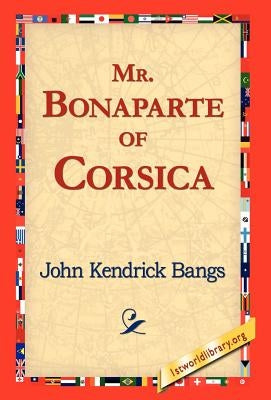 Mr. Bonaparte of Corsica by Bangs, John Kendrick