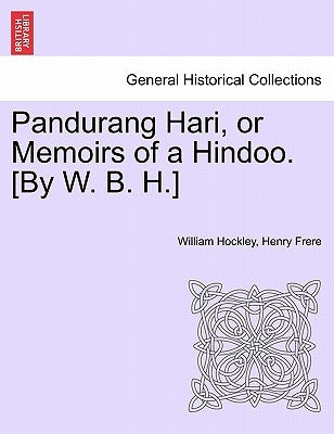 Pandurang Hari, or Memoirs of a Hindoo. [By W. B. H.] Vol. II. by Hockley, William