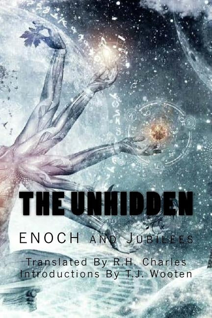 The UnHidden: Enoch and Jubilees by Charles, R. H.