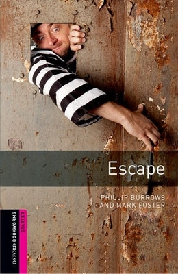 Oxford Bookworms Library: Escape: Starter: 250-Word Vocabulary by Burrows, Phillip