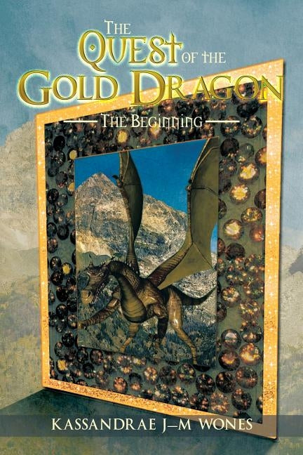 The Quest of the Gold Dragon: The Beginning by Wones, Kassandrae J-M
