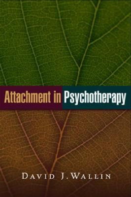 Attachment in Psychotherapy by Wallin, David J.