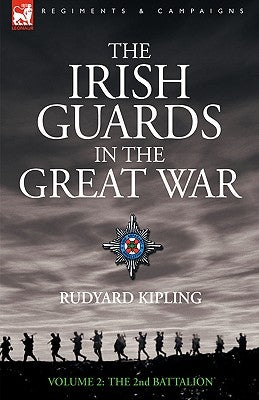 The Irish Guards in the Great War - volume 2 - The Second Battalion by Kipling, Rudyard