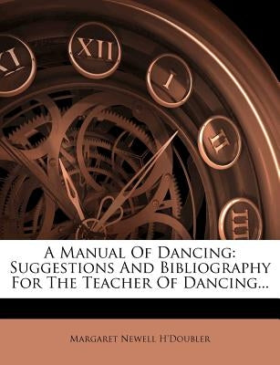 A Manual of Dancing: Suggestions and Bibliography for the Teacher of Dancing... by H'Doubler, Margaret Newell