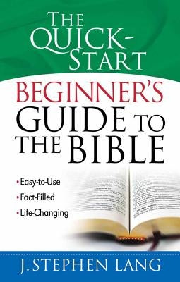 The Quick-Start Beginner's Guide to the Bible by Lang, J. Stephen