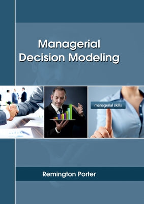Managerial Decision Modeling by Porter, Remington