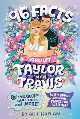 96 Facts about Taylor and Travis: Quizzes, Quotes, Questions, and More! with Bonus Journal Pages for Writing! by Kaplan, Arie