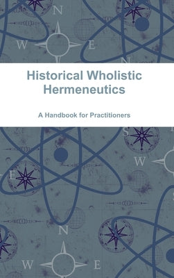 Historical Wholistic Hermeneutics by Carter, Timothy