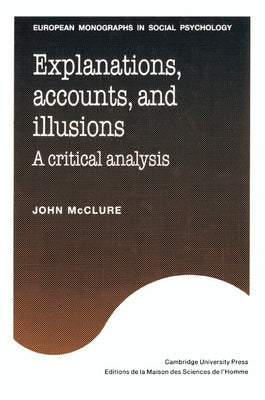 Explanations, Accounts, and Illusions: A Critical Analysis by McClure, John