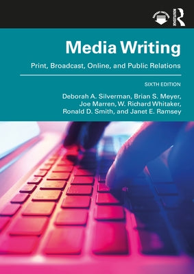 Mediawriting: Print, Broadcast, Online, and Public Relations by Silverman, Deborah A.