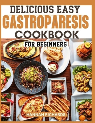 Delicious Easy Gastroparesis Cookbook for Beginners by Richards, Hannah