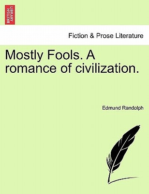 Mostly Fools. a Romance of Civilization. by Randolph, Edmund