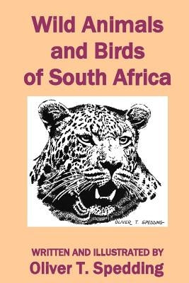 Wild Animals and Birds of South Africa by Spedding, Oliver T.