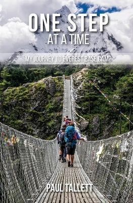One Step At A Time: My Journey To Everest Base Camp by Tallett, Paul