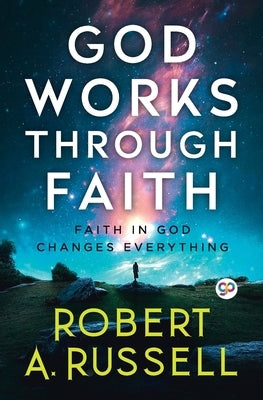 GOD Works Through Faith by Russell, Robert A.