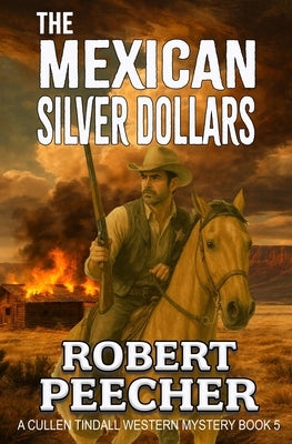 The Mexican Silver Dollars: A Western Frontier Adventure by Peecher, Robert
