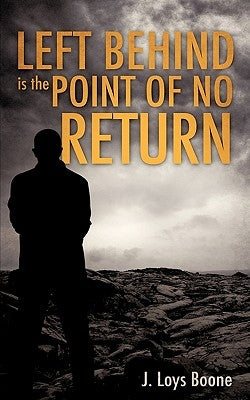Left Behind is the Point of no Return by Boone, J. Loys