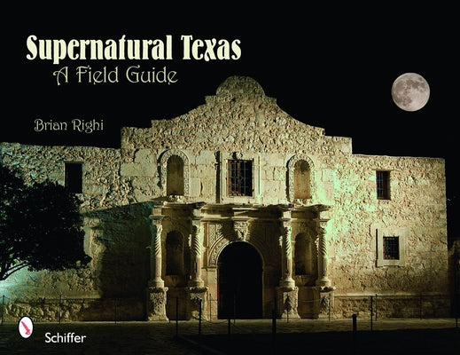 Supernatural Texas: A Field Guide by Righi, Brian