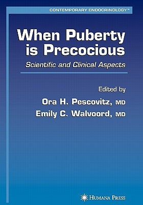 When Puberty Is Precocious: Scientific and Clinical Aspects by Pescovitz, Ora H.