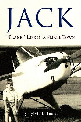 Jack: ''Plane'' Life in a Small Town by Lakeman, Sylvia