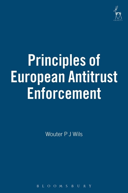 Principles of European Antitrust Enforcement by Wils, Wouter P. J.