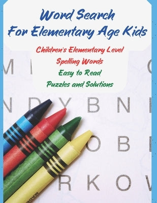 Word Search For Elementary Age Kids: Children's Elementary Level Spelling Words, Easy to Read, Puzzles and Solutions, 8.5" X 11" by Nightshade, V. P.