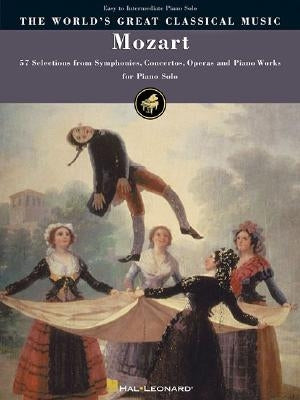 Mozart: 57 Selections from Symphonies, Concertos, Operas and Piano Works Easy to Intermediate Piano Solos by Amadeus Mozart, Wolfgang