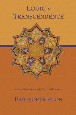 Logic and Transcendence: A New Translation with Selected Letters by Schuon, Frithjof