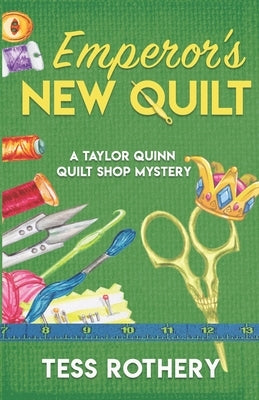 Emperor's New Quilt: A Taylor Quinn Quilt Shop Mystery by Rothery, Tess