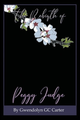The Rebirth of Peggy Judge by Carter, Gwendolyn Gc