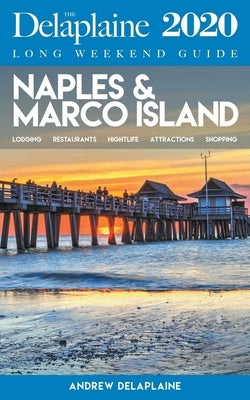 Naples & Marco Island - The Delaplaine 2020 Long Weekend Guide by Delaplaine, Andrew